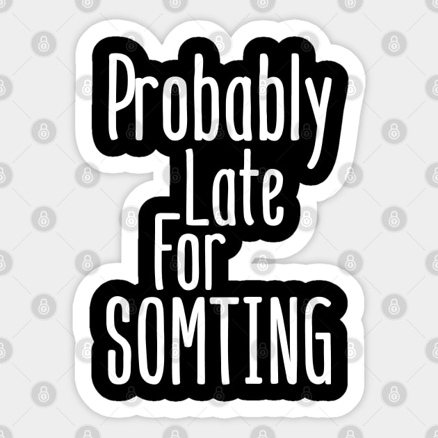 Probably late for something Sticker by Tesszero